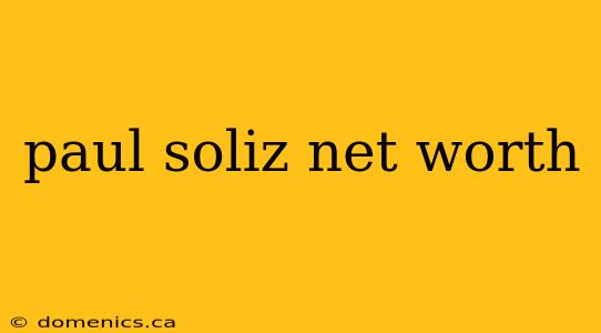 paul soliz net worth