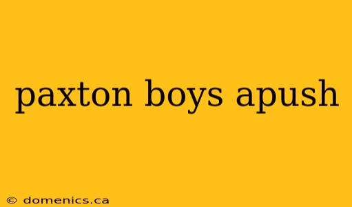 paxton boys apush