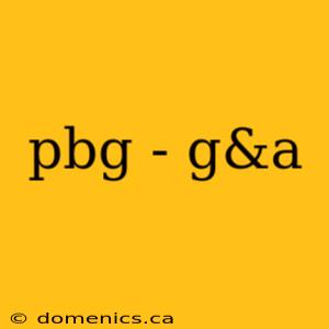 pbg - g&a