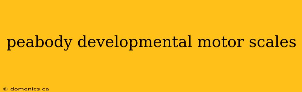 peabody developmental motor scales