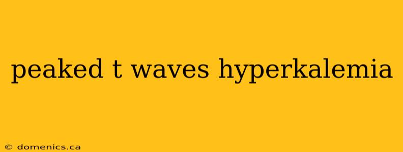 peaked t waves hyperkalemia