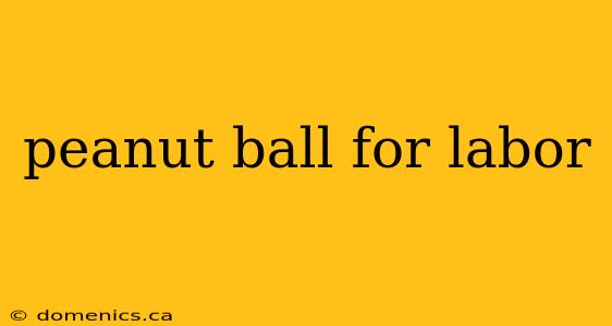 peanut ball for labor