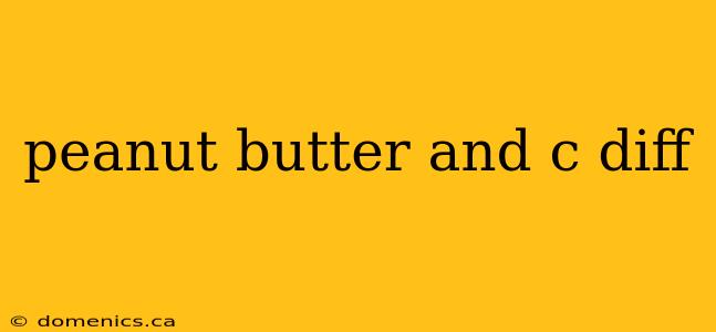 peanut butter and c diff
