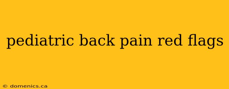 pediatric back pain red flags