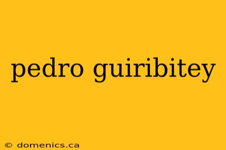 pedro guiribitey