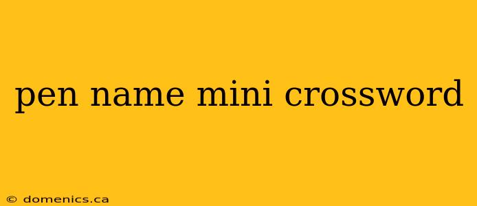 pen name mini crossword