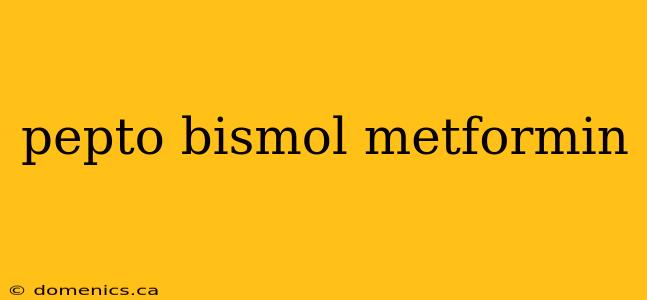 pepto bismol metformin