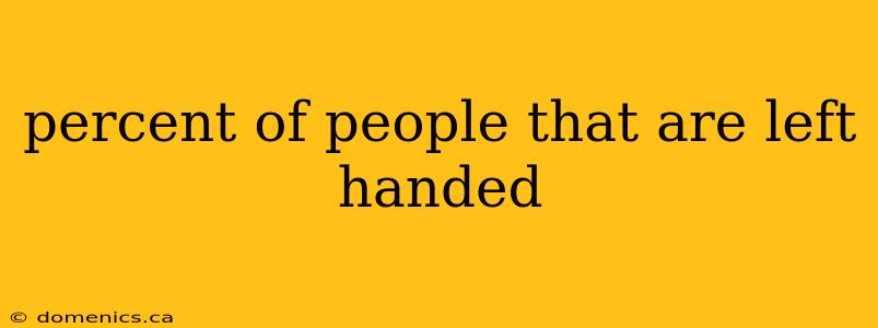 percent of people that are left handed