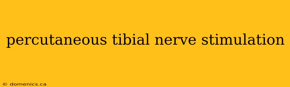 percutaneous tibial nerve stimulation