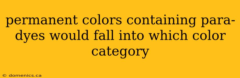 permanent colors containing para-dyes would fall into which color category