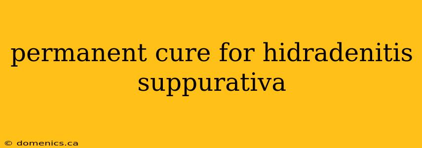 permanent cure for hidradenitis suppurativa