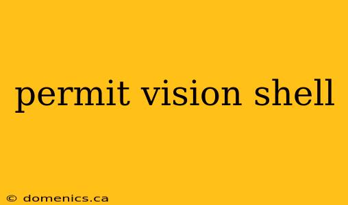 permit vision shell