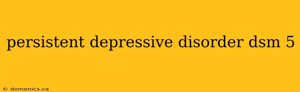 persistent depressive disorder dsm 5