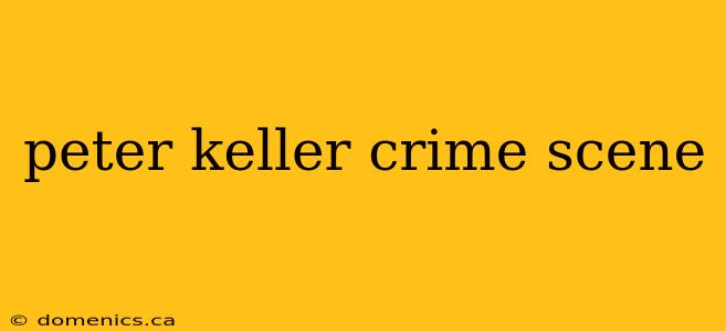 peter keller crime scene