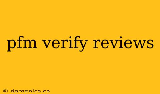 pfm verify reviews