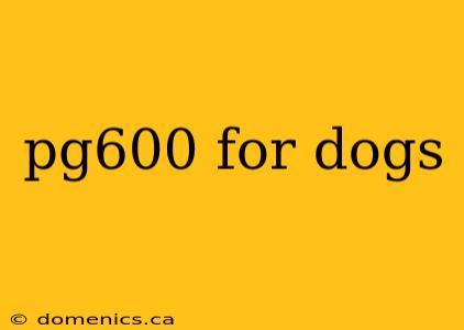 pg600 for dogs