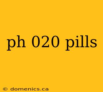 ph 020 pills