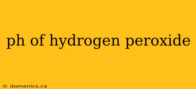 ph of hydrogen peroxide