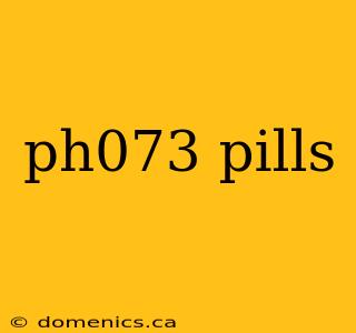 ph073 pills