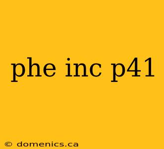 phe inc p41