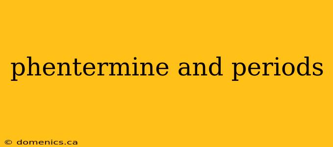 phentermine and periods