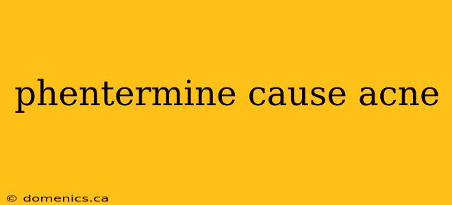 phentermine cause acne