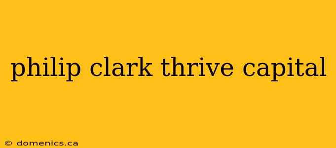 philip clark thrive capital