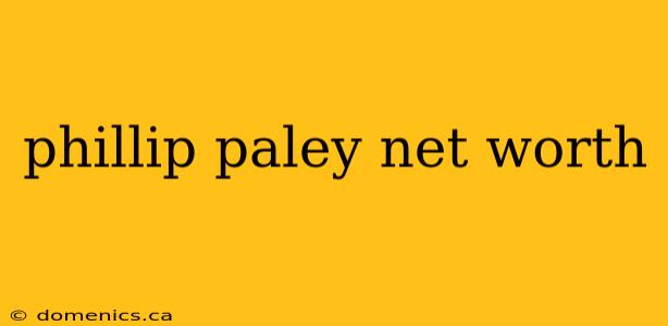 phillip paley net worth