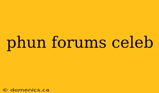 phun forums celeb