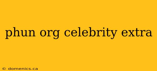 phun org celebrity extra