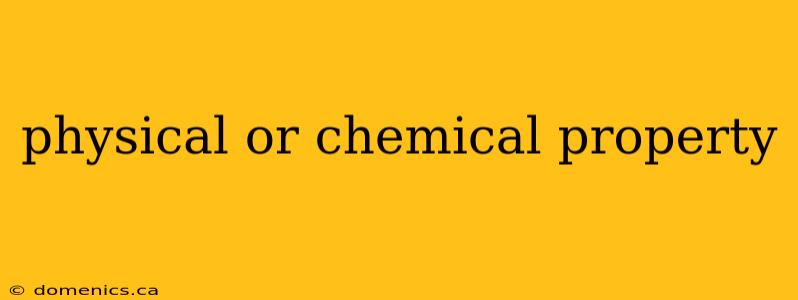 physical or chemical property