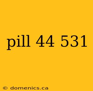 pill 44 531