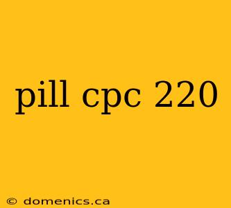 pill cpc 220