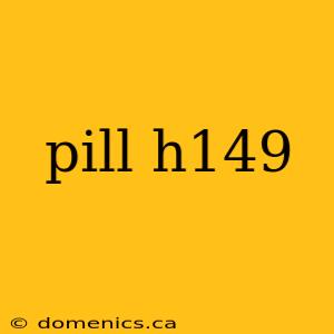 pill h149