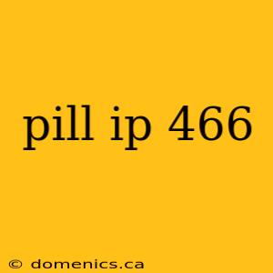 pill ip 466