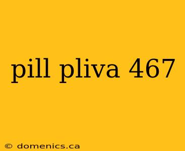 pill pliva 467