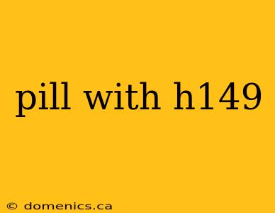 pill with h149