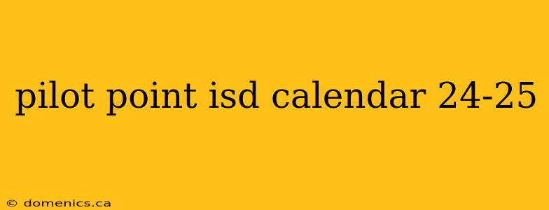 pilot point isd calendar 24-25