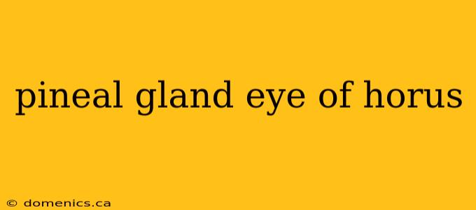 pineal gland eye of horus