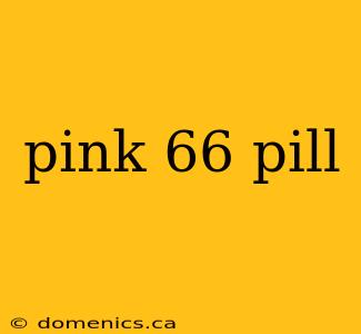 pink 66 pill