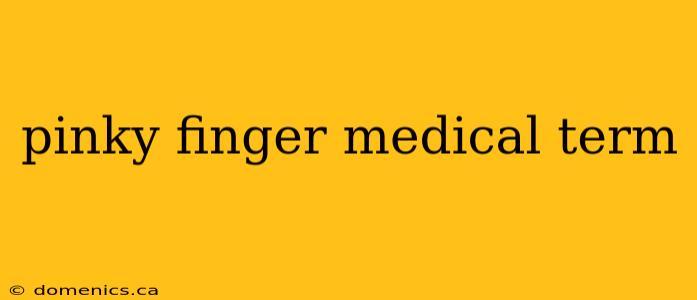 pinky finger medical term