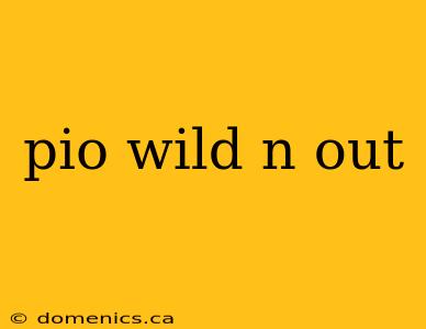 pio wild n out