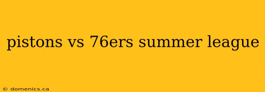 pistons vs 76ers summer league