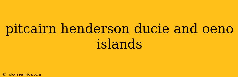 pitcairn henderson ducie and oeno islands