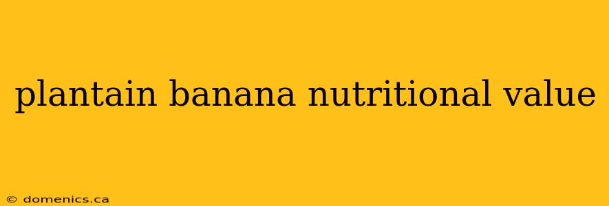 plantain banana nutritional value