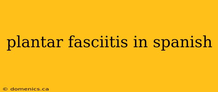 plantar fasciitis in spanish