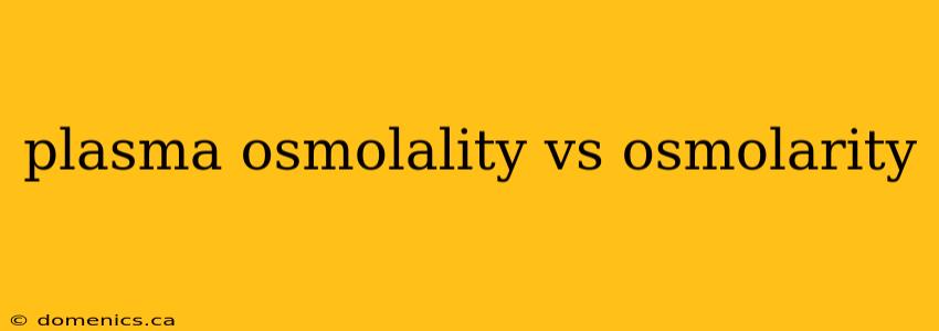 plasma osmolality vs osmolarity