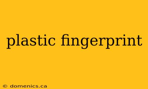 plastic fingerprint