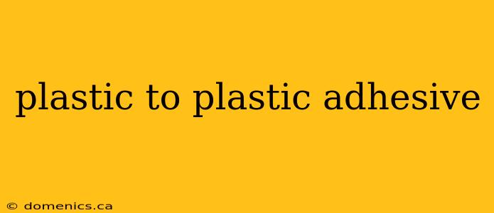 plastic to plastic adhesive