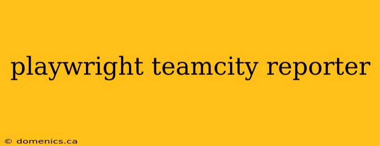 playwright teamcity reporter